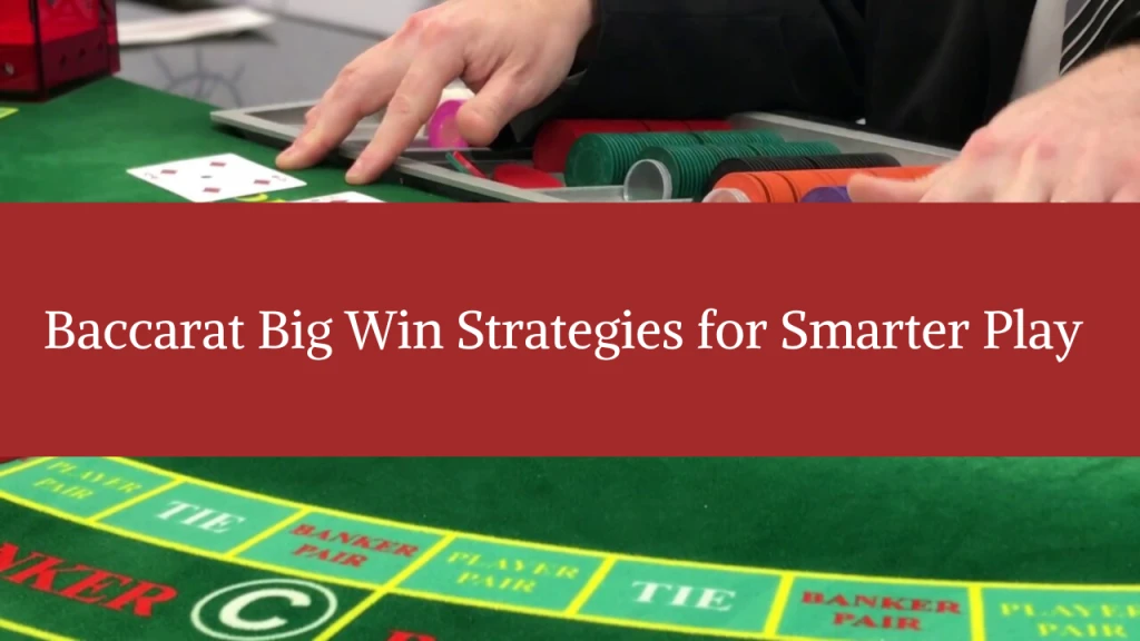 Baccarat Big Win Strategies for Smarter Play
