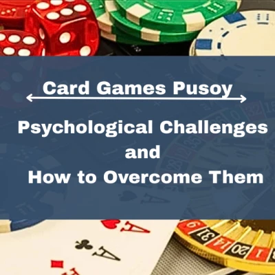 Card Games Pusoy: Psychological Challenges and How to Overcome Them